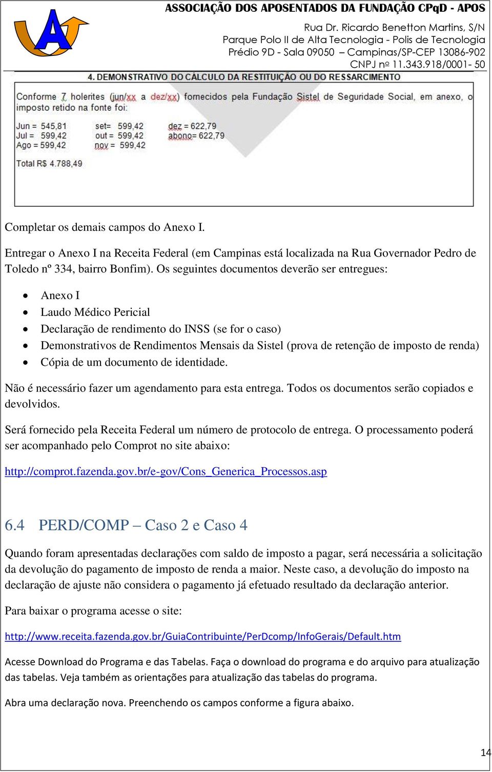 imposto de renda) Cópia de um documento de identidade. Não é necessário fazer um agendamento para esta entrega. Todos os documentos serão copiados e devolvidos.