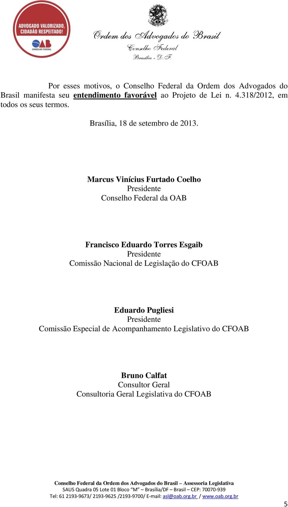 Marcus Vinícius Furtado Coelho Conselho Federal da OAB Francisco Eduardo Torres Esgaib Comissão Nacional de