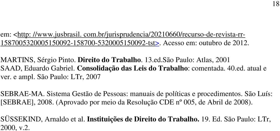 Consolidação das Leis do Trabalho: comentada. 40.ed. atual e ver. e ampl. São Paulo: LTr, 2007 SEBRAE-MA.