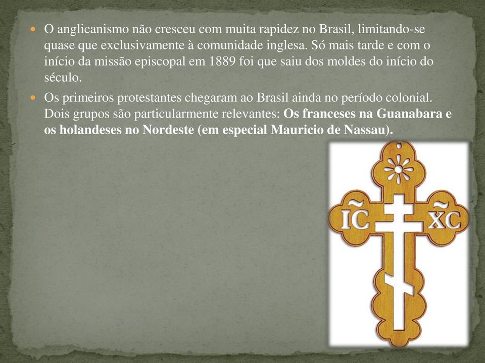 Só mais tarde e com o início da missão episcopal em 1889 foi que saiu dos moldes do início do século.