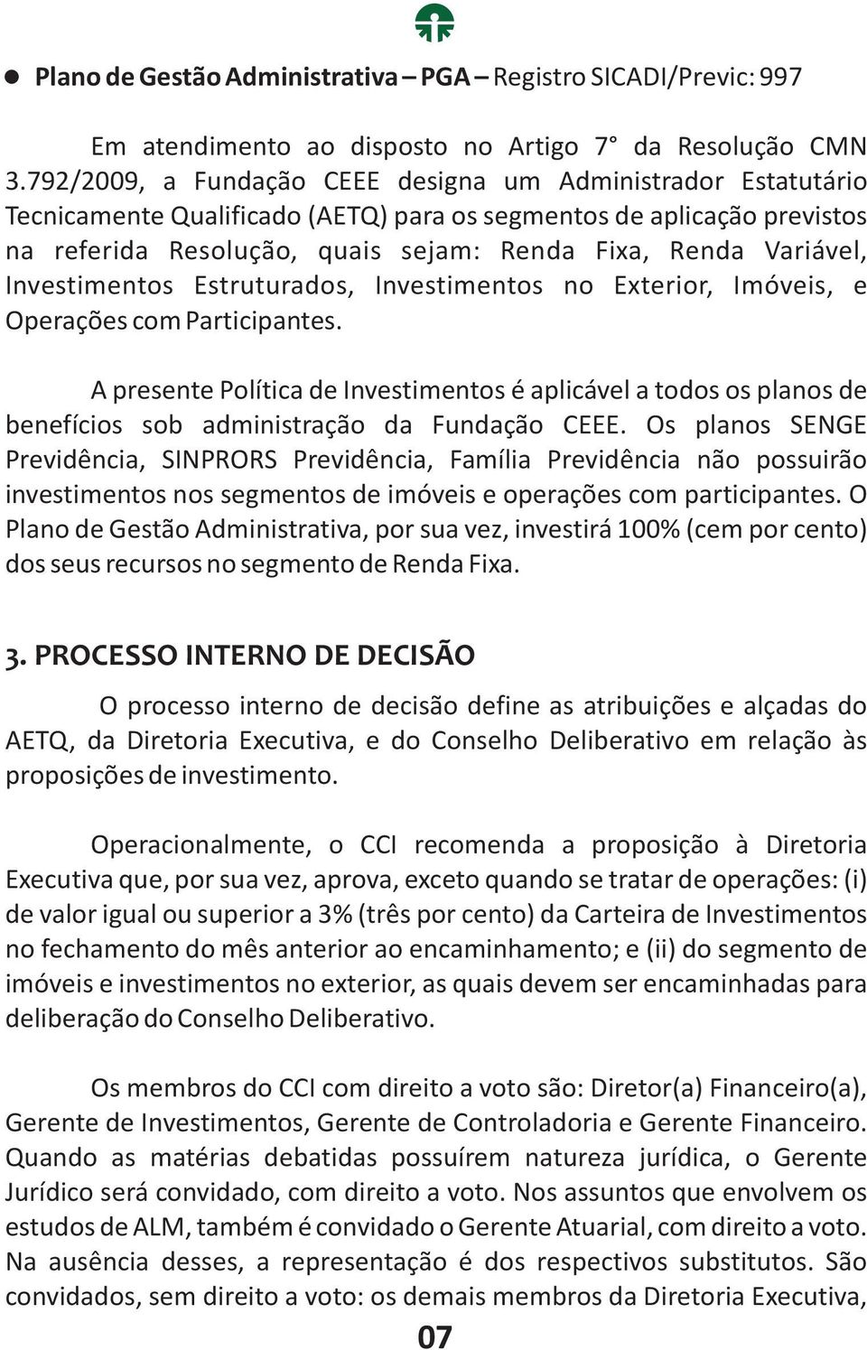 Investimentos Estruturados, Investimentos no Exterior, Imóveis, e Operações com Participantes.