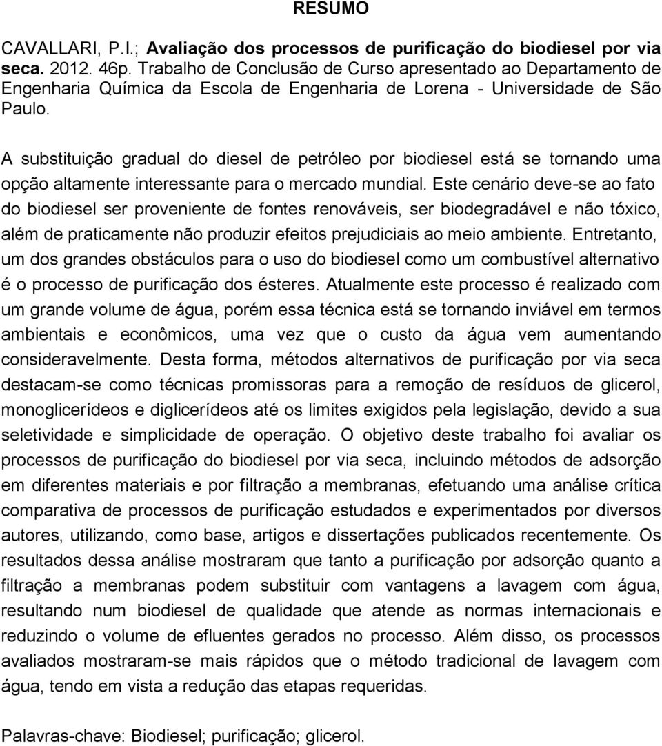 A substituição gradual do diesel de petróleo por biodiesel está se tornando uma opção altamente interessante para o mercado mundial.