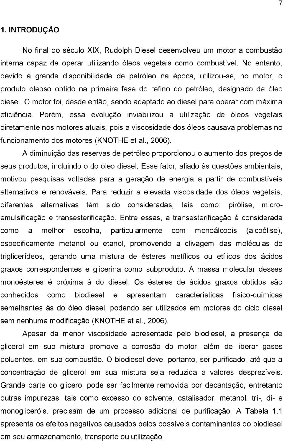 O motor foi, desde então, sendo adaptado ao diesel para operar com máxima eficiência.