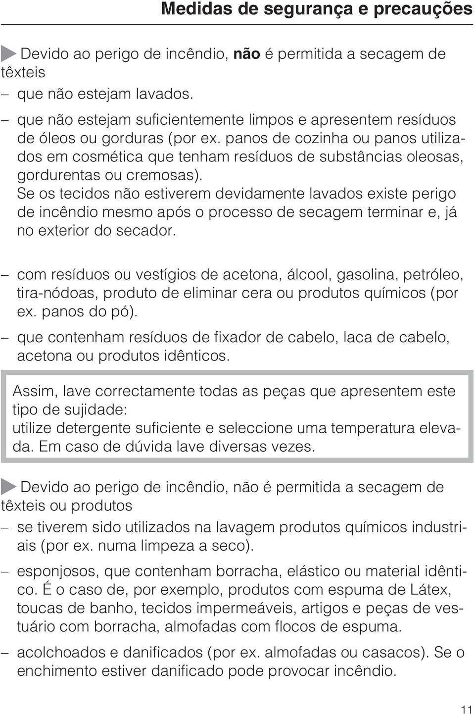 panos de cozinha ou panos utilizados em cosmética que tenham resíduos de substâncias oleosas, gordurentas ou cremosas).