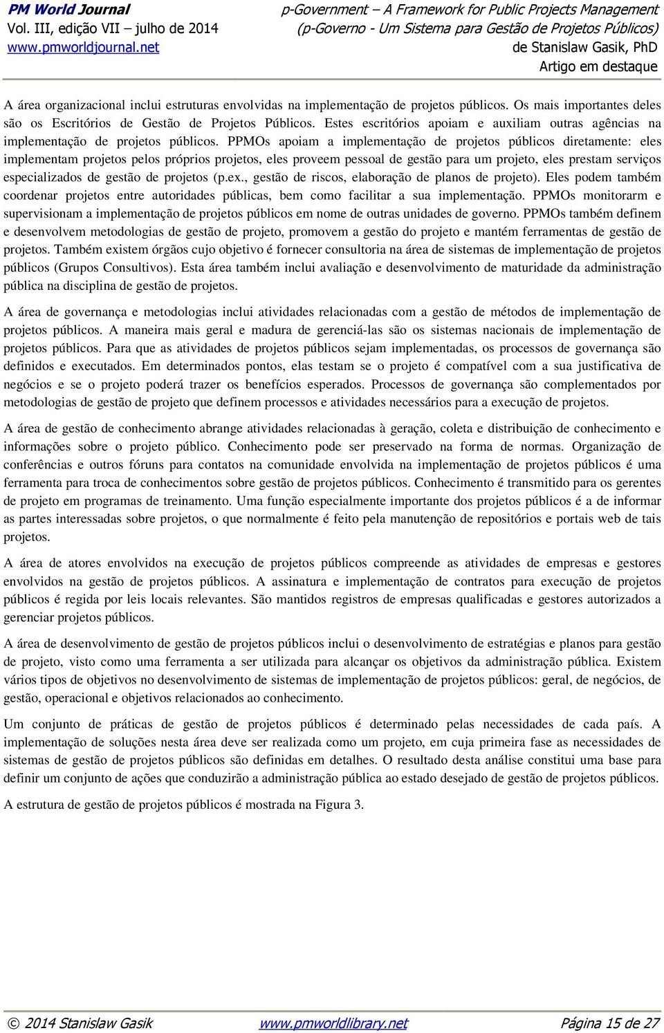 PPMOs apoiam a implementação de projetos públicos diretamente: eles implementam projetos pelos próprios projetos, eles proveem pessoal de gestão para um projeto, eles prestam serviços especializados