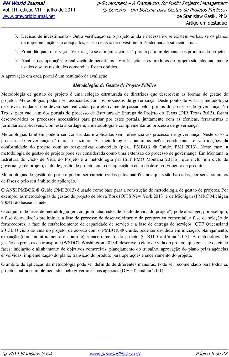 Análise das operações e realização de benefícios - Verificação se os produtos do projeto são adequadamente usados e se os resultados comerciais foram obtidos.