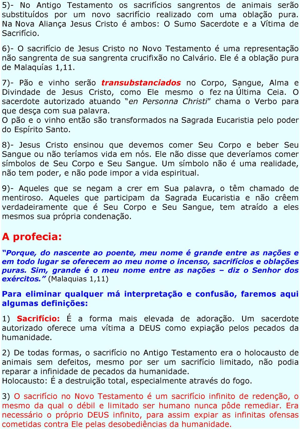 6)- O sacrifício de Jesus Cristo no Novo Testamento é uma representação não sangrenta de sua sangrenta crucifixão no Calvário. Ele é a oblação pura de Malaquías 1,11.