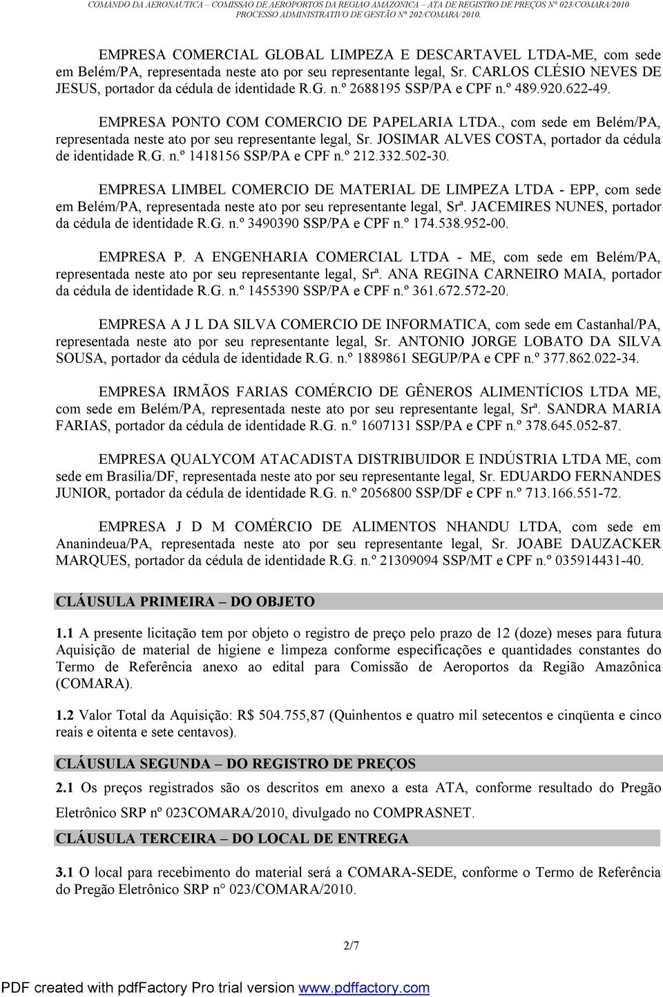 JOSIMAR ALVES COSTA, portador da cédula de identidade R.G. n.º 1418156 SSP/PA e CPF n.º 212.332.502-30.