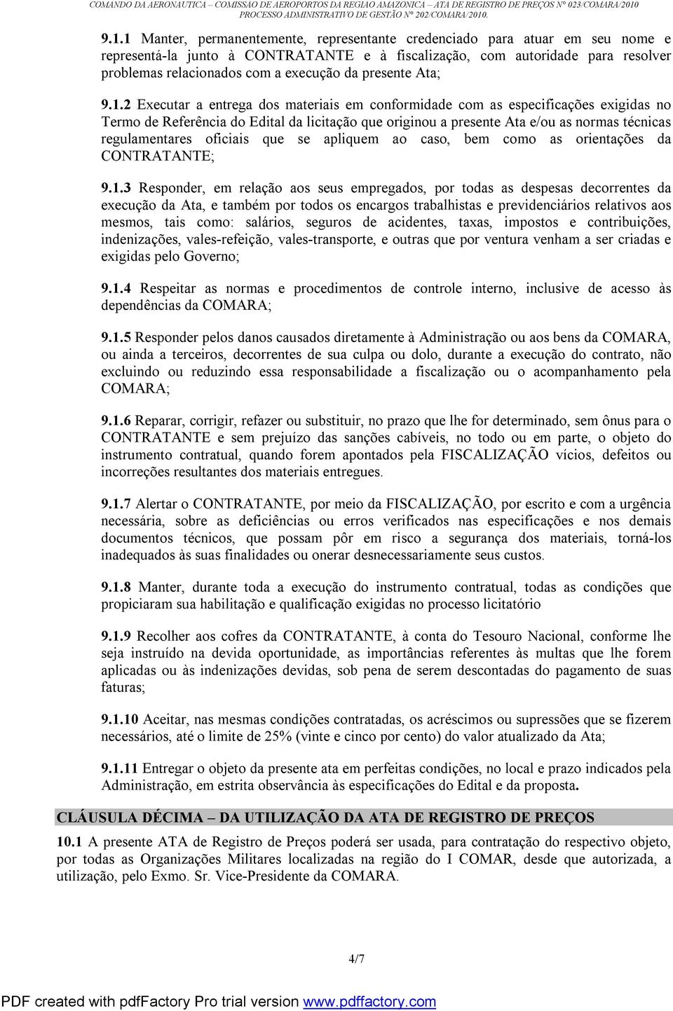 2 Executar a entrega dos materiais em conformidade com as especificações exigidas no Termo de Referência do Edital da licitação que originou a presente Ata e/ou as normas técnicas regulamentares