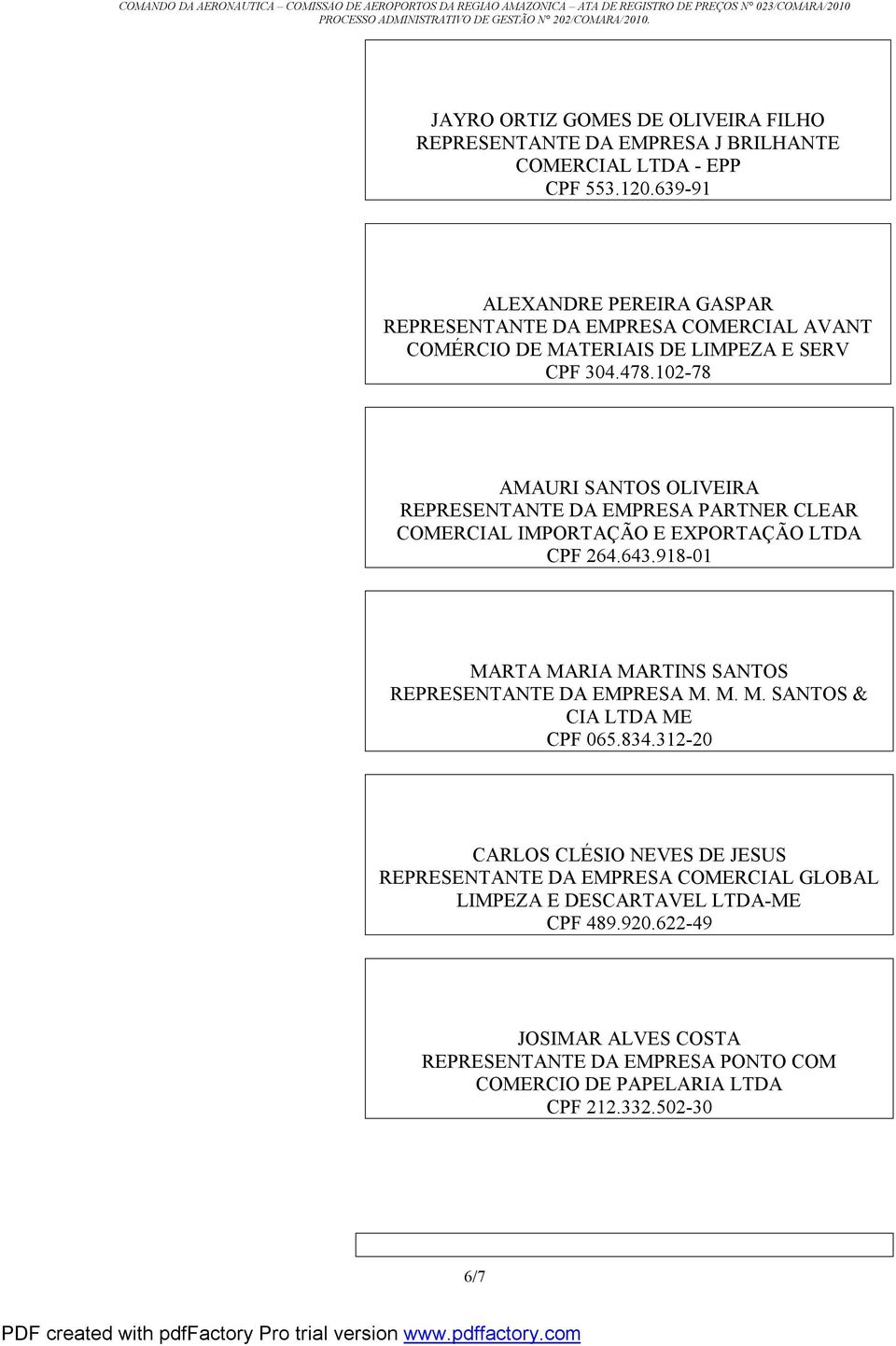 102-78 AMAURI SANTOS OLIVEIRA REPRESENTANTE DA EMPRESA PARTNER CLEAR COMERCIAL IMPORTAÇÃO E EXPORTAÇÃO LTDA CPF 264.643.