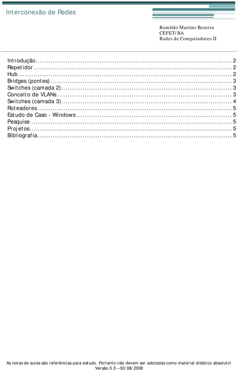 .. 4 Roteadores... 5 Estudo de Caso - Windows... 5 Pesquise... 5 Projetos... 5 Bibliografia.