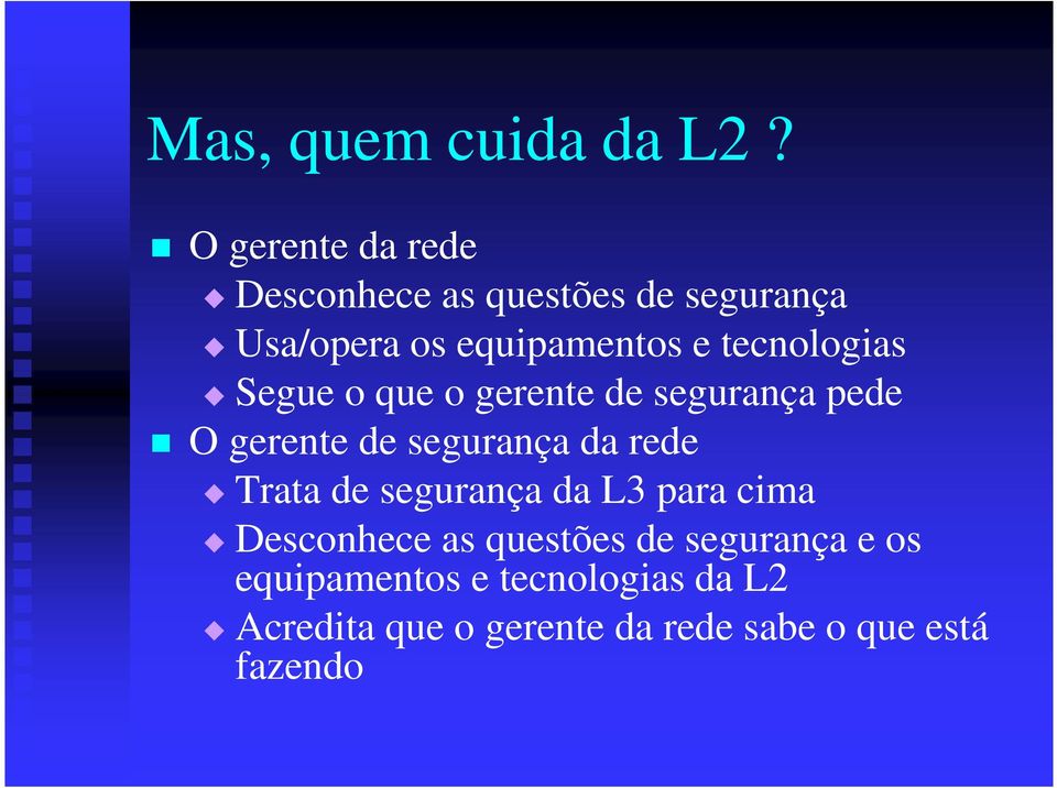 tecnologias Segue o que o gerente de segurança pede O gerente de segurança da rede