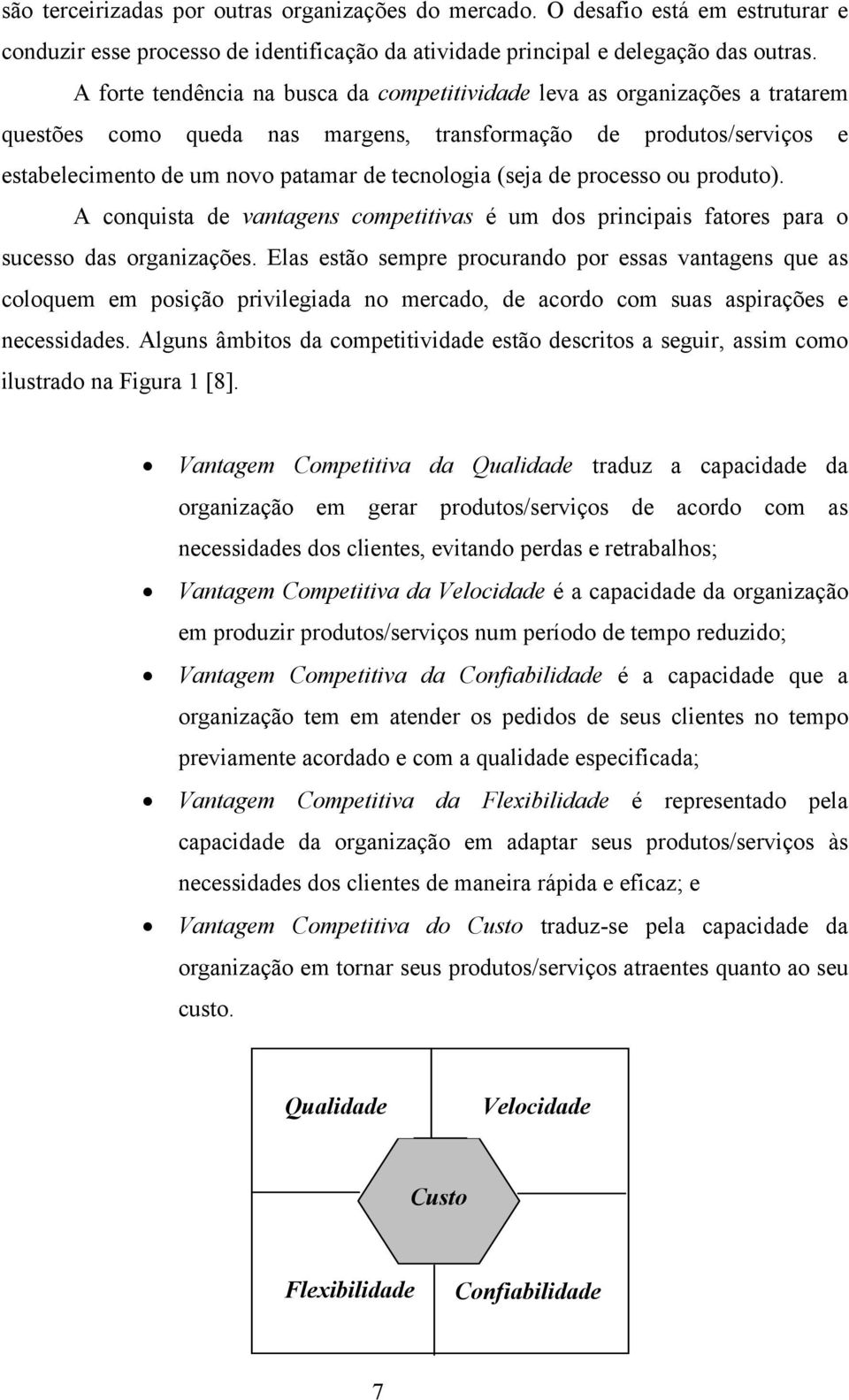 (seja de processo ou produto). A conquista de vantagens competitivas é um dos principais fatores para o sucesso das organizações.