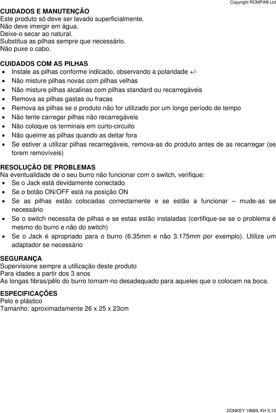 ou recarregáveis Remova as pilhas gastas ou fracas Remova as pilhas se o produto não for utilizado por um longo período de tempo Não tente carregar pilhas não recarregáveis Não coloque os terminais