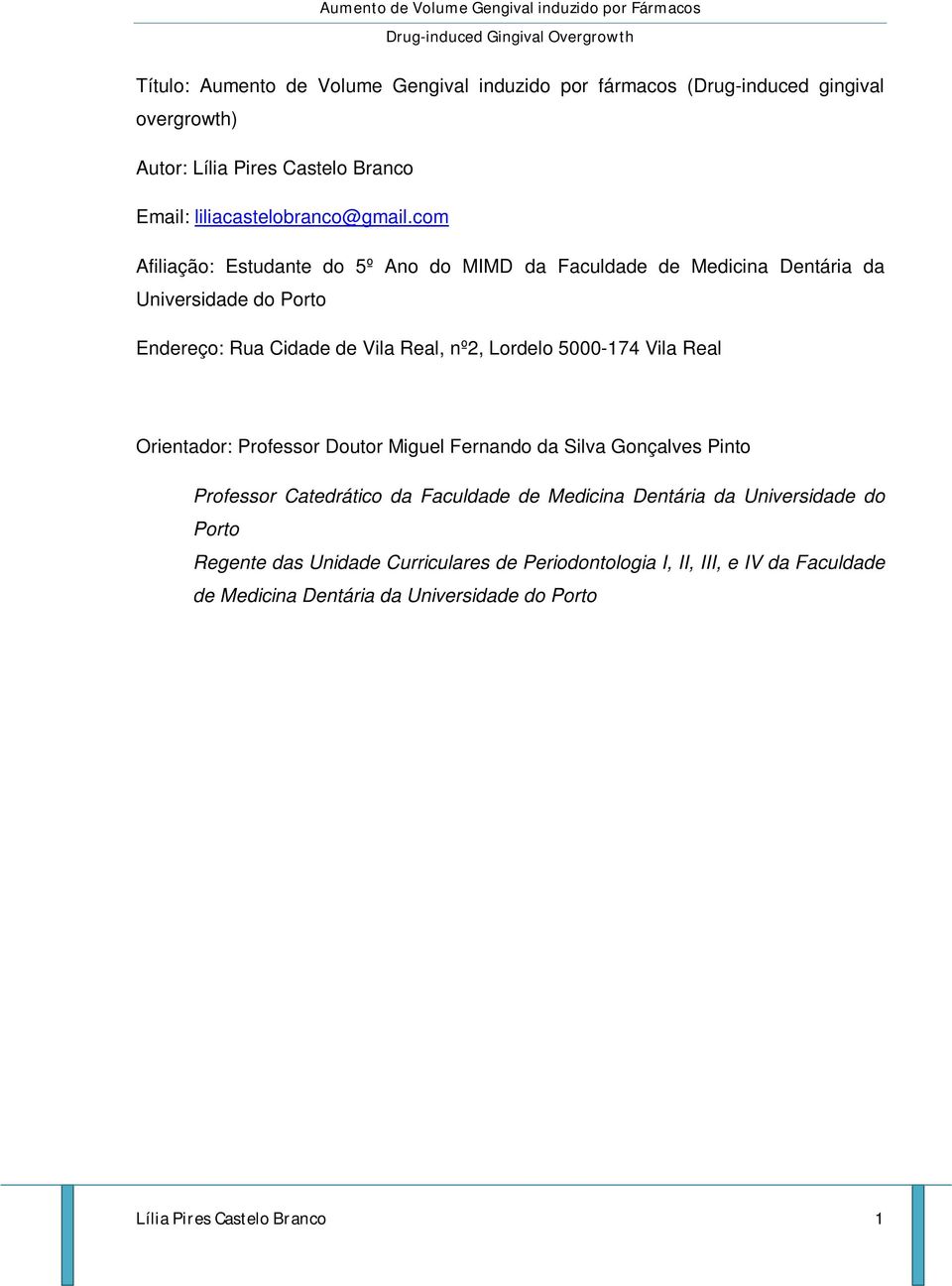 Vila Real Orientador: Professor Doutor Miguel Fernando da Silva Gonçalves Pinto Professor Catedrático da Faculdade de Medicina Dentária da Universidade do