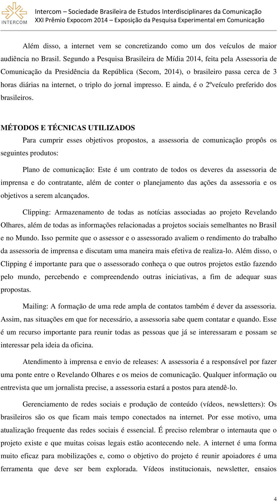 jornal impresso. E ainda, é o 2ºveículo preferido dos brasileiros.