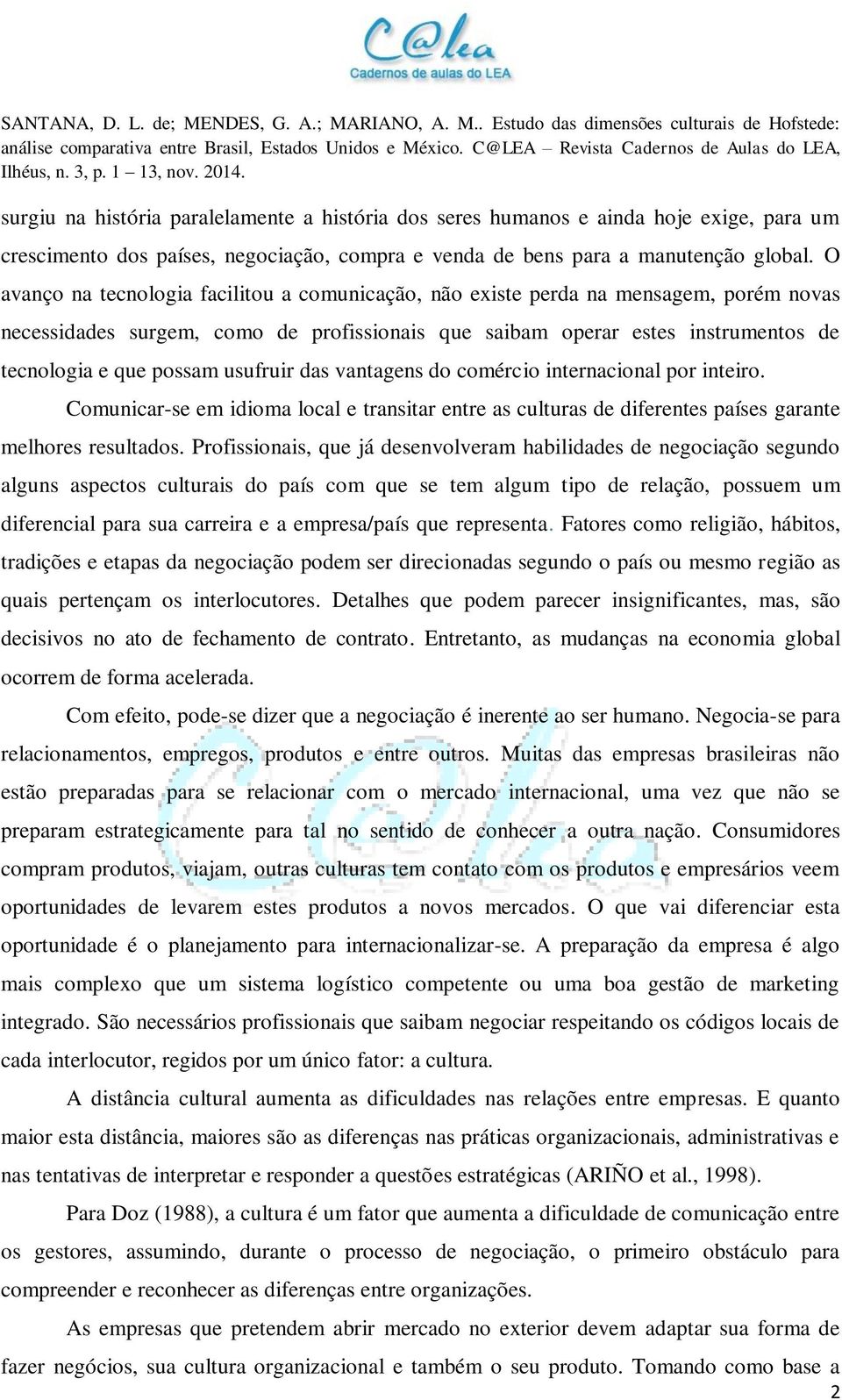 usufruir das vantagens do comércio internacional por inteiro. Comunicar-se em idioma local e transitar entre as culturas de diferentes países garante melhores resultados.