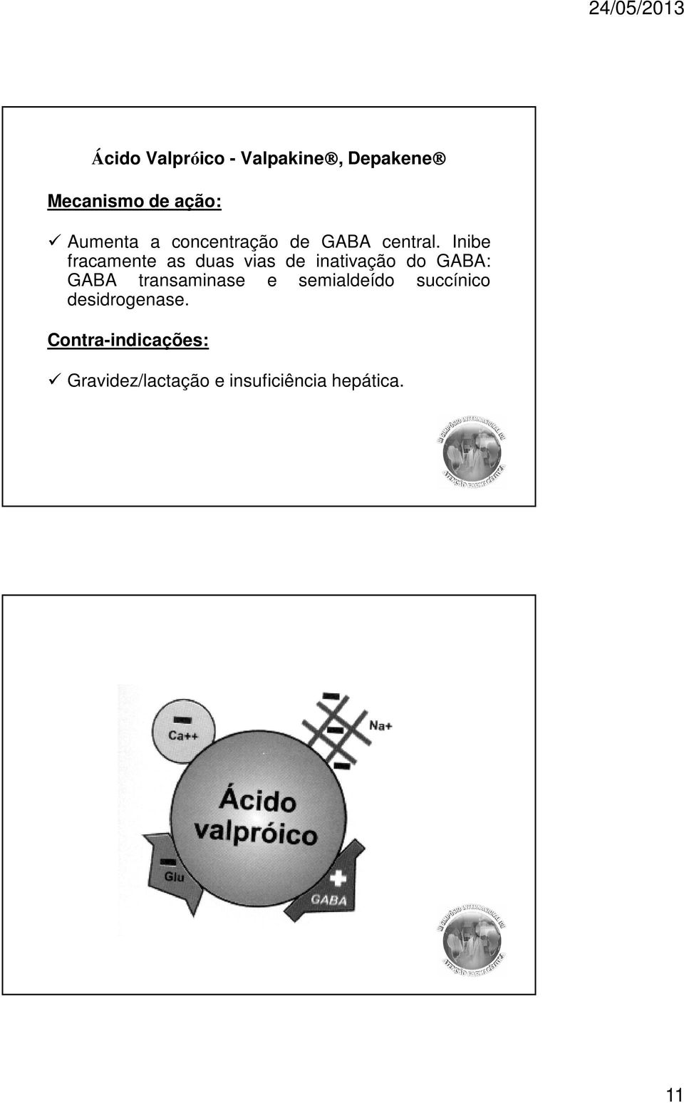 Inibe fracamente as duas vias de inativação do GABA: GABA