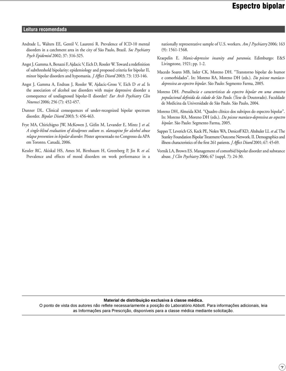 Toward a redefinition of subthreshold bipolarity: epidemiology and proposed criteria for bipolar II, minor bipolar disorders and hypomania. J Affect Disord 2003; 73: 133-146.