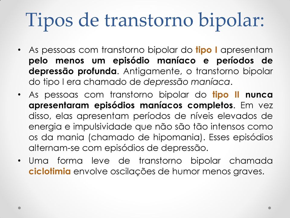 As pessoas com transtorno bipolar do tipo II nunca apresentaram episódios maníacos completos.
