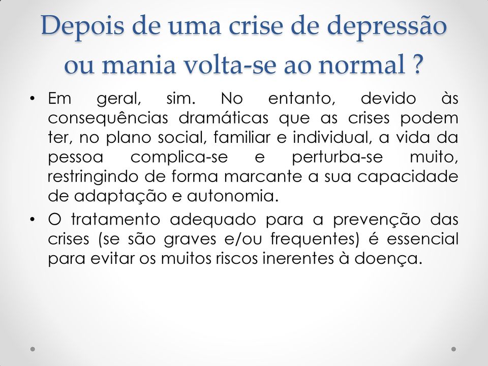 vida da pessoa complica-se e perturba-se muito, restringindo de forma marcante a sua capacidade de adaptação e