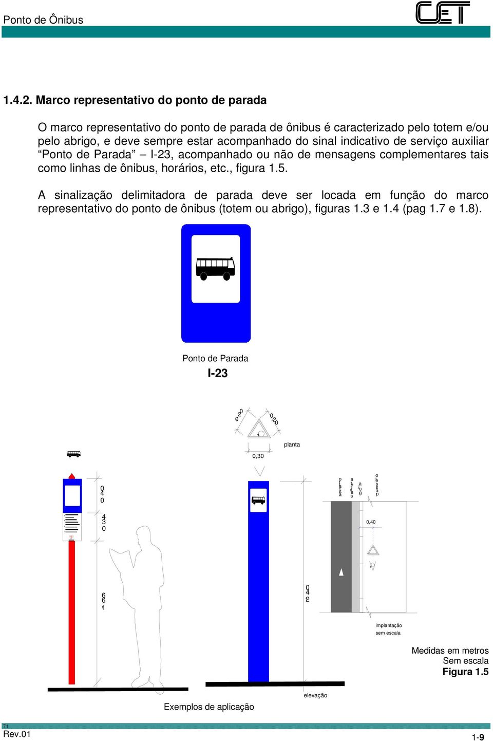 sinal indicativo de serviço auxiliar Ponto de Parada I-23, acompanhado ou não de mensagens complementares tais como linhas de ônibus, horários, etc., figura 1.5.