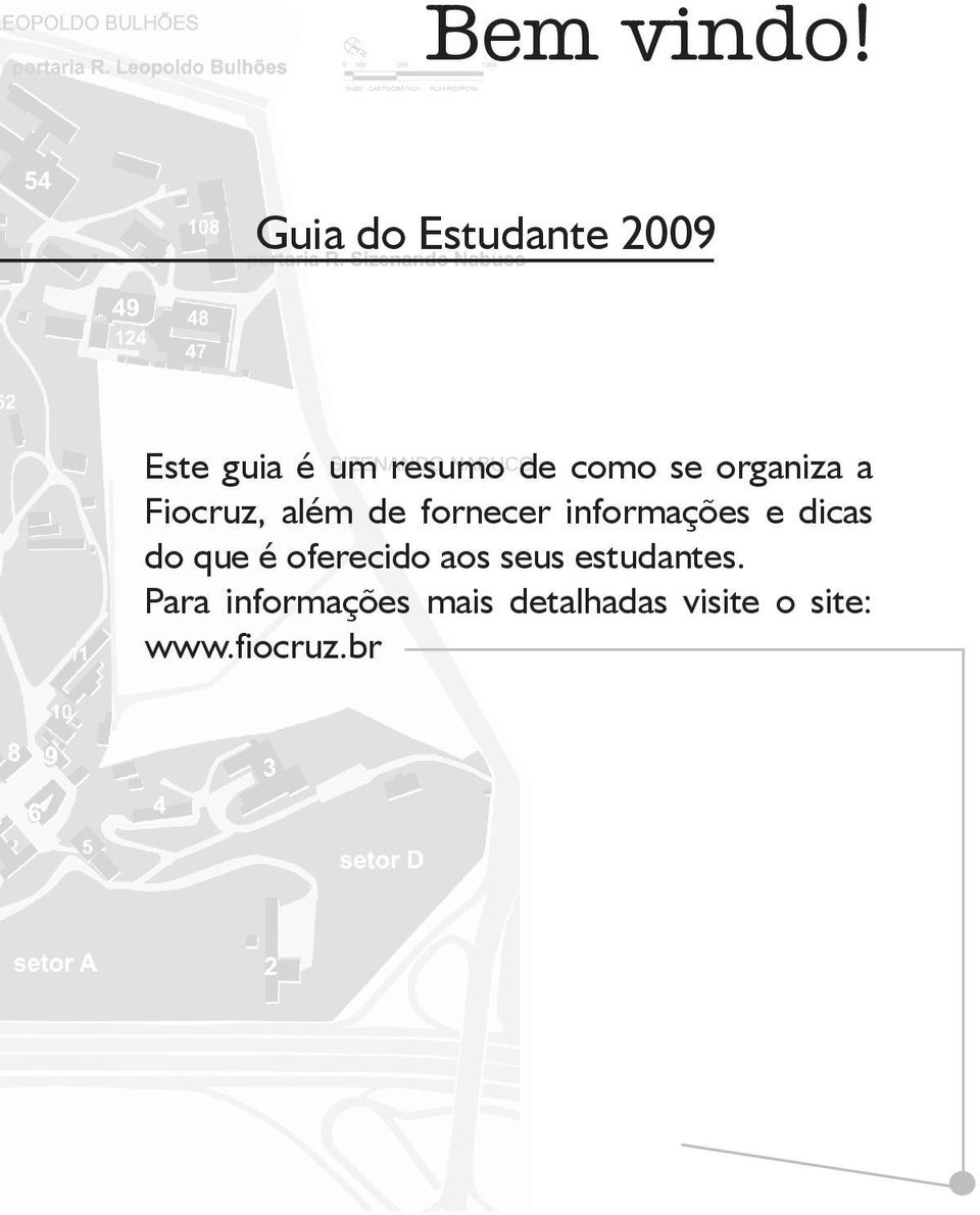 organiza a Fiocruz, além de fornecer informações e dicas