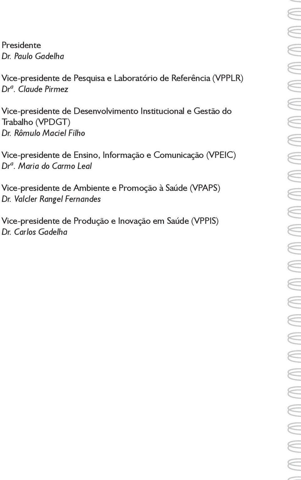 Rômulo Maciel Filho Vice-presidente de Ensino, Informação e Comunicação (VPEIC) Drª.