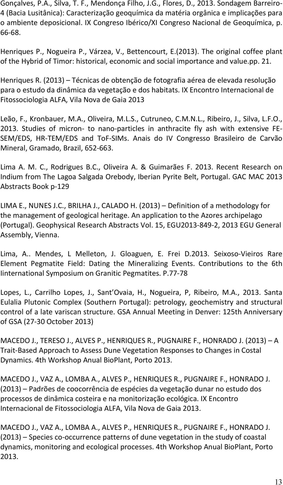 Henriques P., Nogueira P., Várzea, V., Bettencourt, E.(2013). The original coffee plant of the Hybrid of Timor: historical, economic and social importance and value.pp. 21. Henriques R.