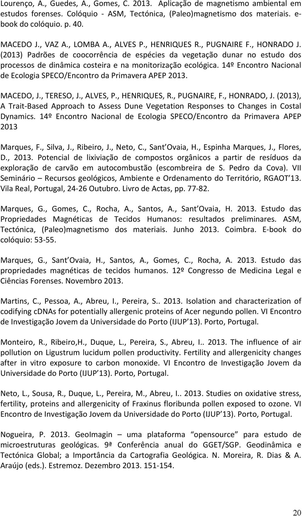 (2013) Padrões de coocorrência de espécies da vegetação dunar no estudo dos processos de dinâmica costeira e na monitorização ecológica.