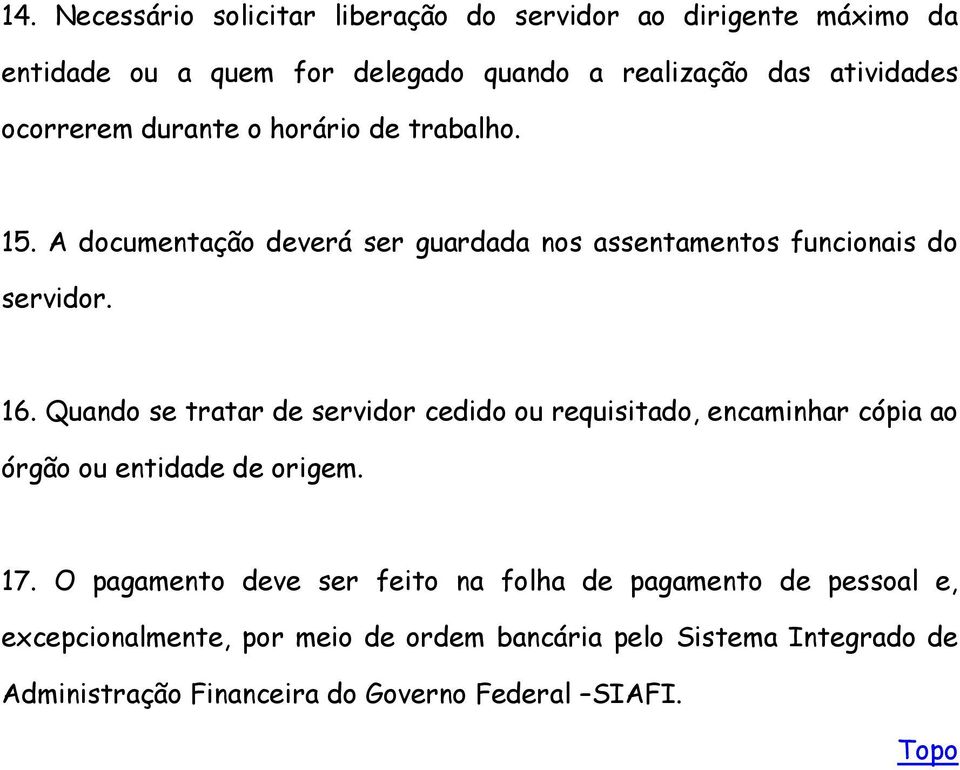 Quando se tratar de servidor cedido ou requisitado, encaminhar cópia ao órgão ou entidade de origem. 17.