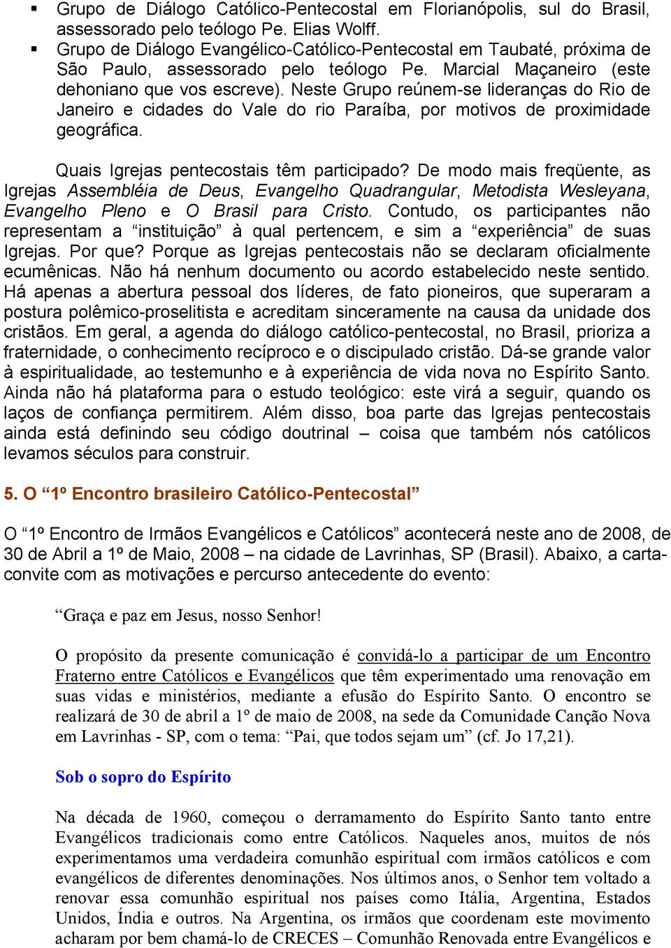 Neste Grupo reúnem-se lideranças do Rio de Janeiro e cidades do Vale do rio Paraíba, por motivos de proximidade geográfica. Quais Igrejas pentecostais têm participado?