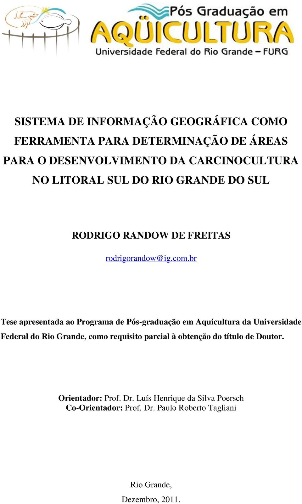 br Tese apresentada ao Programa de Pós-graduação em Aquicultura da Universidade Federal do Rio Grande, como requisito