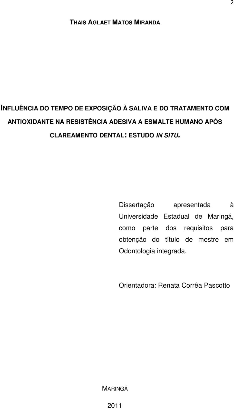 Dissertação apresentada à Universidade Estadual de Maringá, como parte dos requisitos para