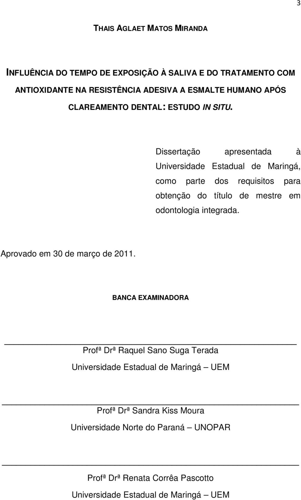 Dissertação apresentada à Universidade Estadual de Maringá, como parte dos requisitos para obtenção do título de mestre em odontologia integrada.