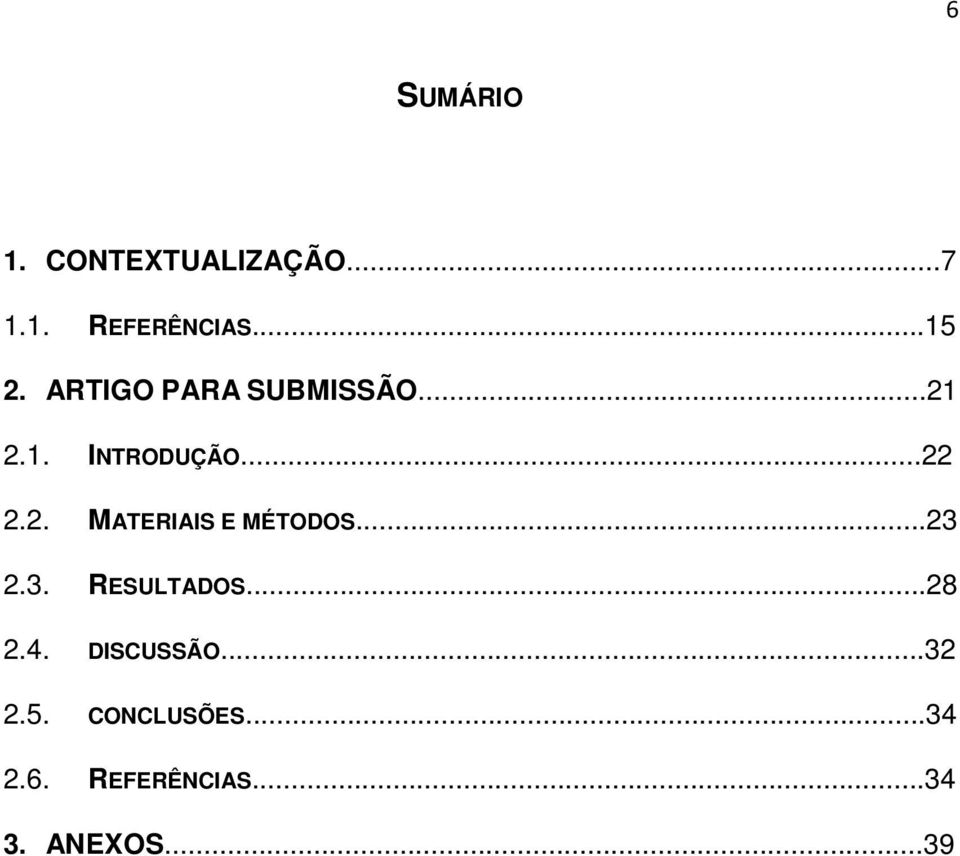 ..23 2.3. RESULTADOS...28 2.4. DISCUSSÃO...32 2.5.