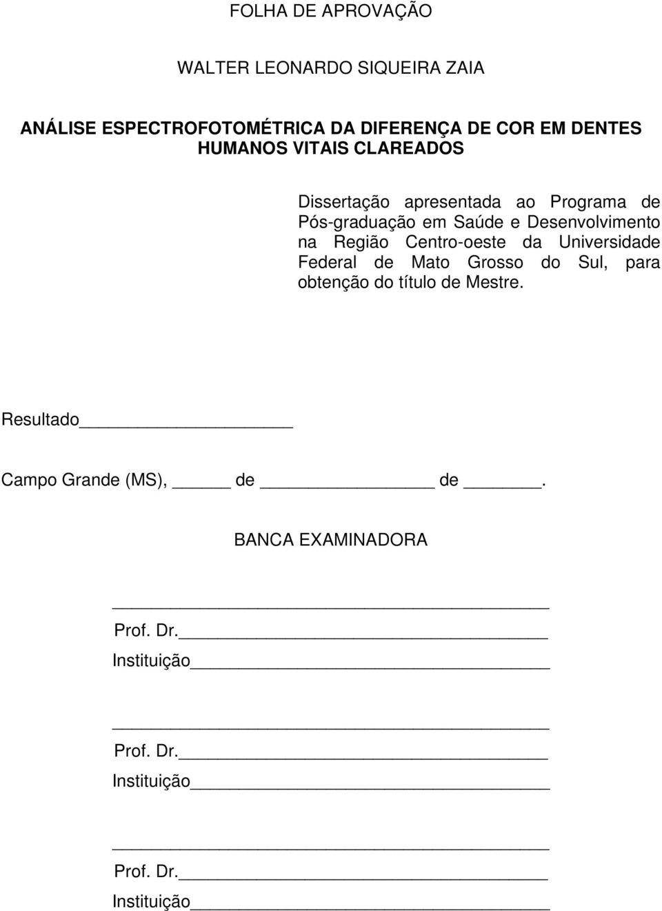 Região Centro-oeste da Universidade Federal de Mato Grosso do Sul, para obtenção do título de Mestre.