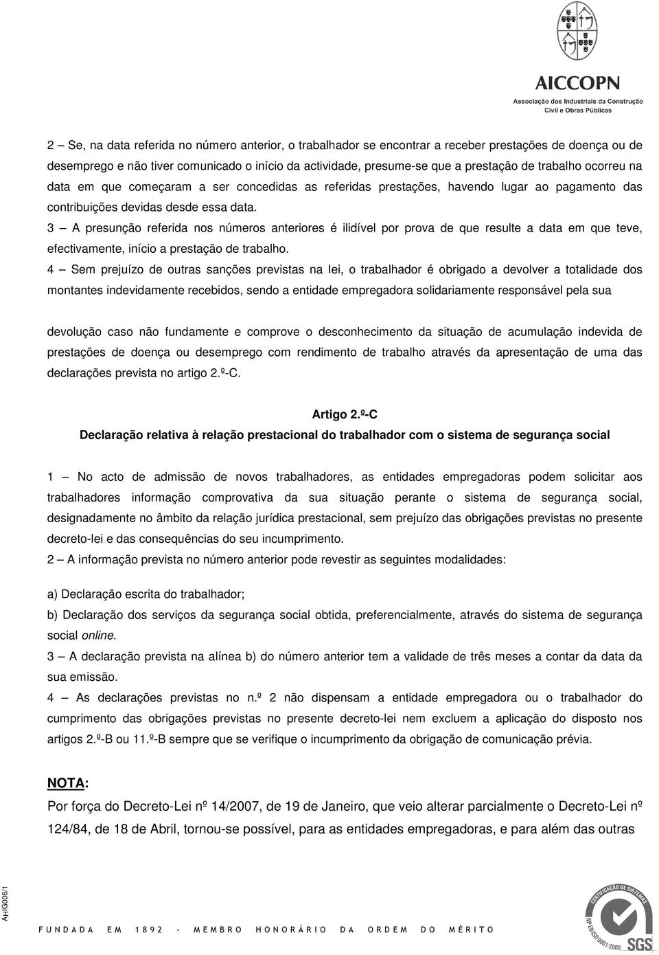 3 A presunção referida nos números anteriores é ilidível por prova de que resulte a data em que teve, efectivamente, início a prestação de trabalho.