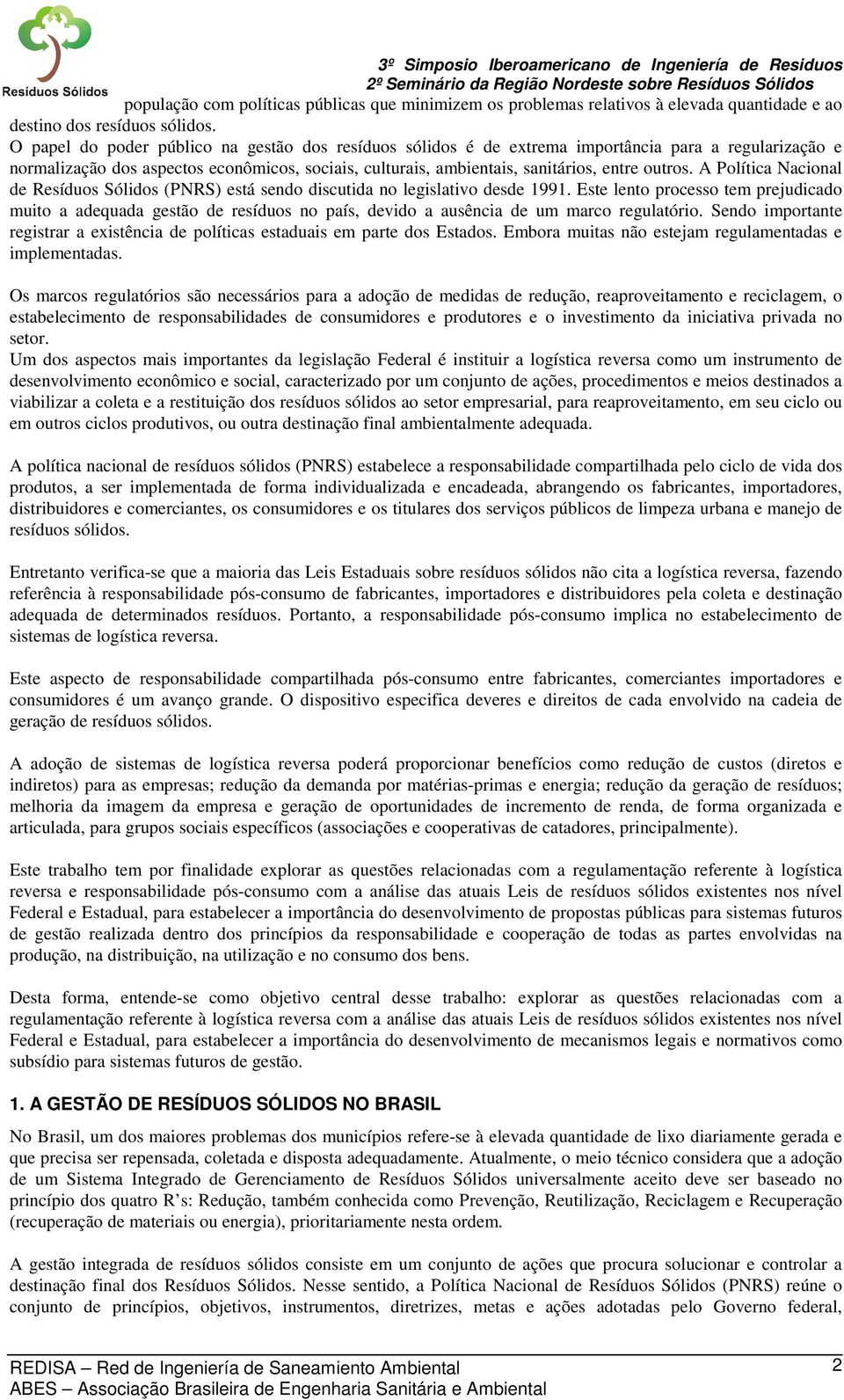 A Política Nacional de Resíduos Sólidos (PNRS) está sendo discutida no legislativo desde 1991.