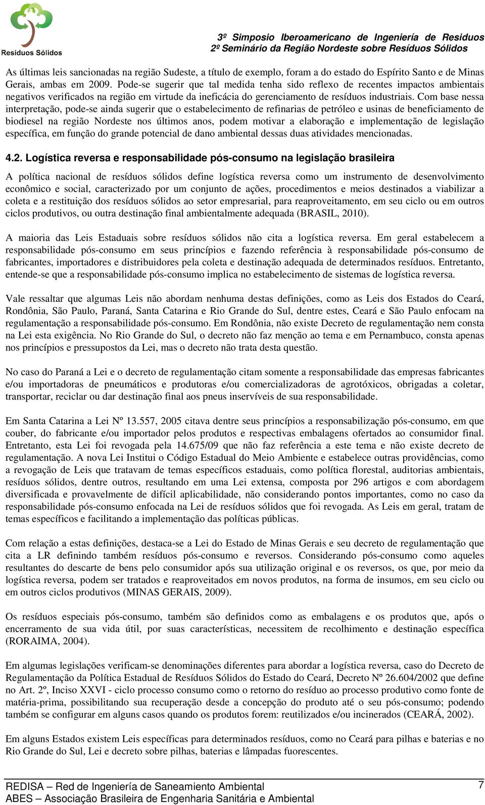 Com base nessa interpretação, pode-se ainda sugerir que o estabelecimento de refinarias de petróleo e usinas de beneficiamento de biodiesel na região Nordeste nos últimos anos, podem motivar a