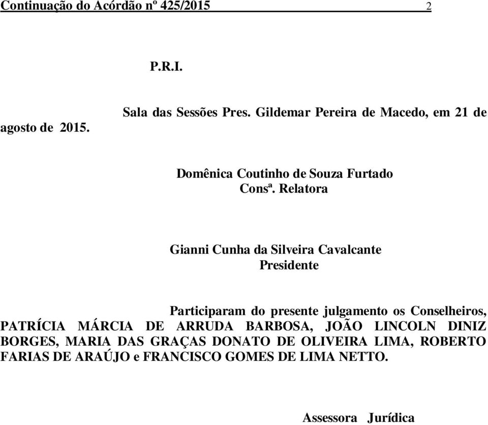 Relatora Gianni Cunha da Silveira Cavalcante Presidente Participaram do presente julgamento os Conselheiros,