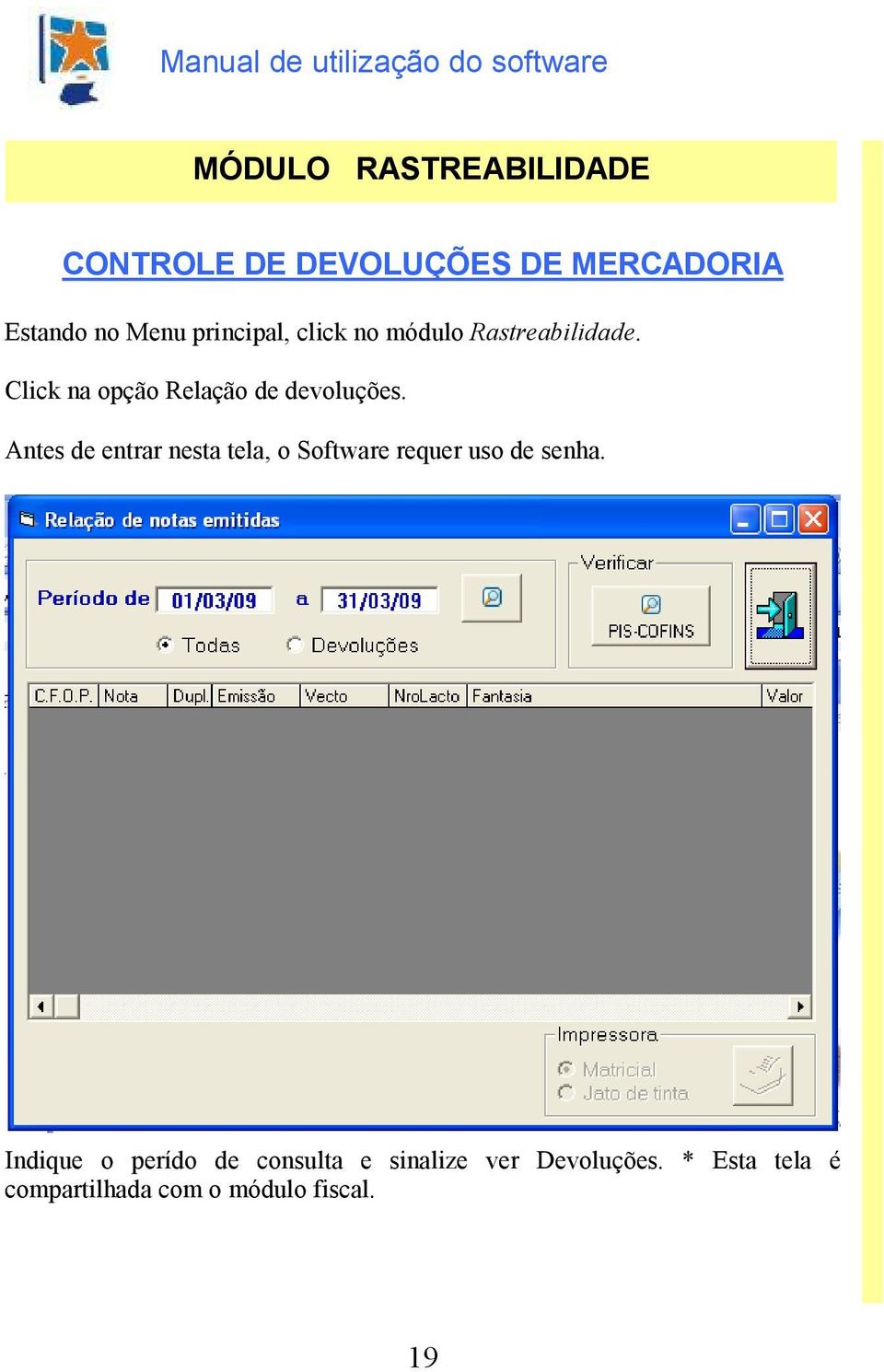 Antes de entrar nesta tela, o Software requer uso de senha.