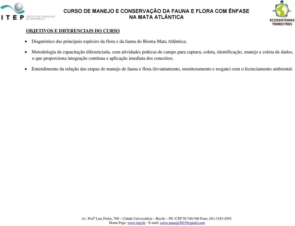 manejo e coleta de dados, o que proporciona integração contínua e aplicação imediata dos conceitos; Entendimento