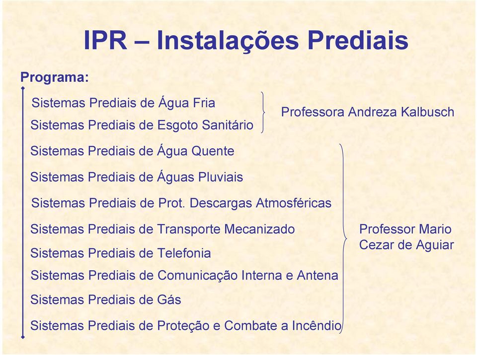 Descargas Atmosféricas Sistemas Prediais de Transporte Mecanizado Sistemas Prediais de Telefonia Sistemas Prediais de