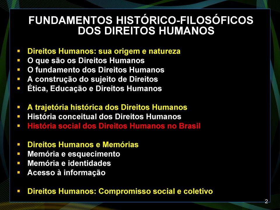 histórica dos Direitos Humanos História conceitual dos Direitos Humanos História social dos Direitos Humanos no Brasil