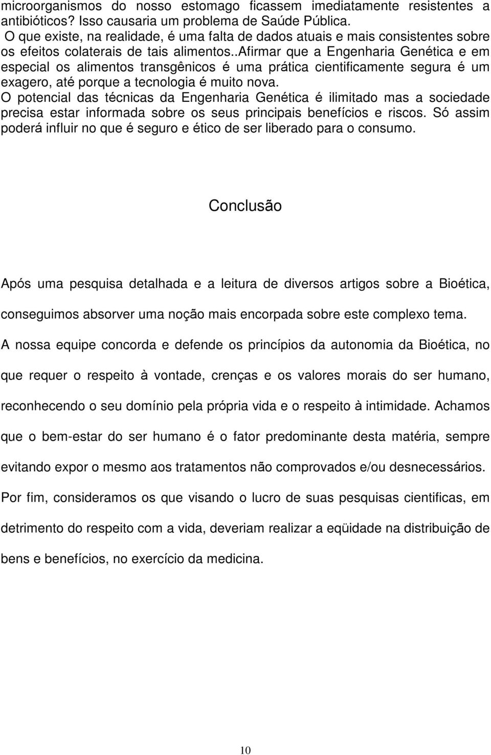 .afirmar que a Engenharia Genética e em especial os alimentos transgênicos é uma prática cientificamente segura é um exagero, até porque a tecnologia é muito nova.