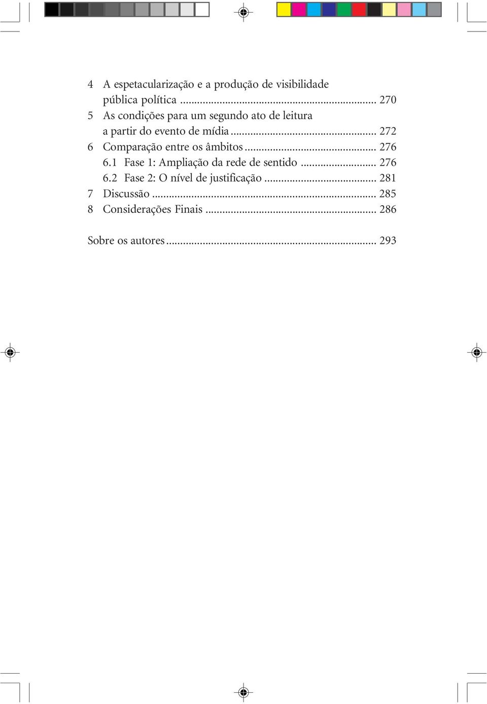 .. 272 6 Comparação entre os âmbitos... 276 6.1 Fase 1: Ampliação da rede de sentido.