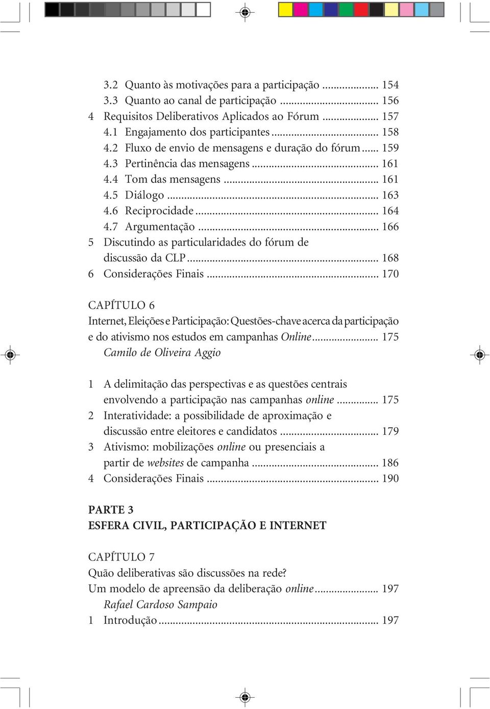 .. 166 5 Discutindo as particularidades do fórum de discussão da CLP... 168 6 Considerações Finais.