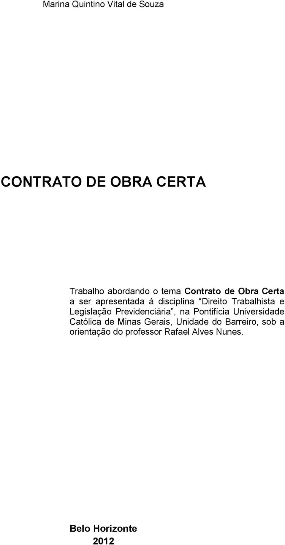 Legislação Previdenciária, na Pontifícia Universidade Católica de Minas Gerais,