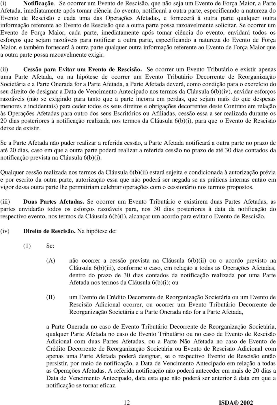 Rescisão e cada uma das Operações Afetadas, e fornecerá à outra parte qualquer outra informação referente ao Evento de Rescisão que a outra parte possa razoavelmente solicitar.